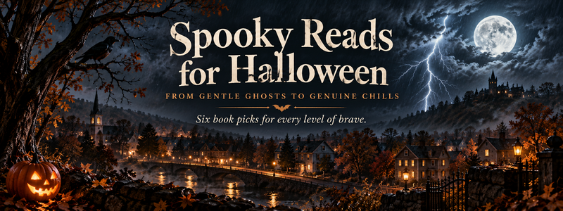 6 Spooky Reads for Halloween: From Gentle Ghosts to Genuine Chills