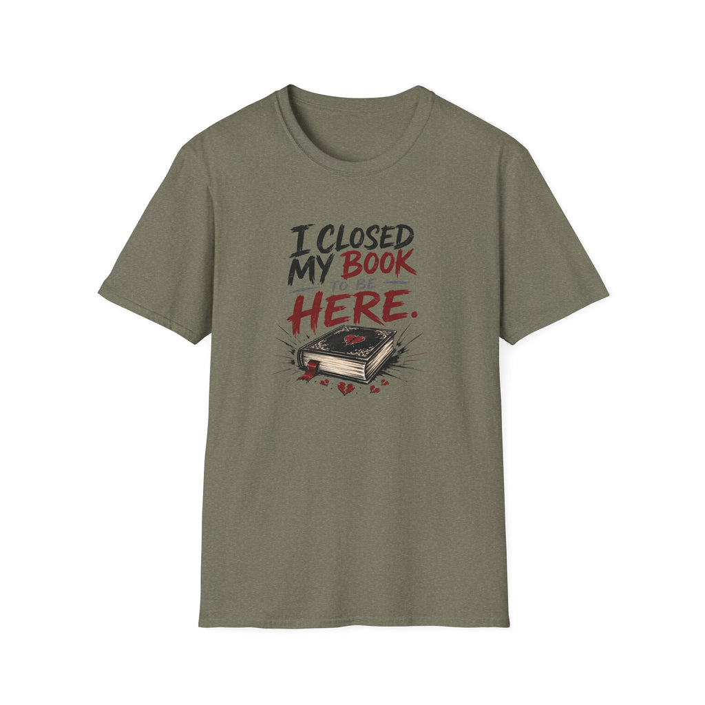 I Closed My Book To Be Here II T-Shirt