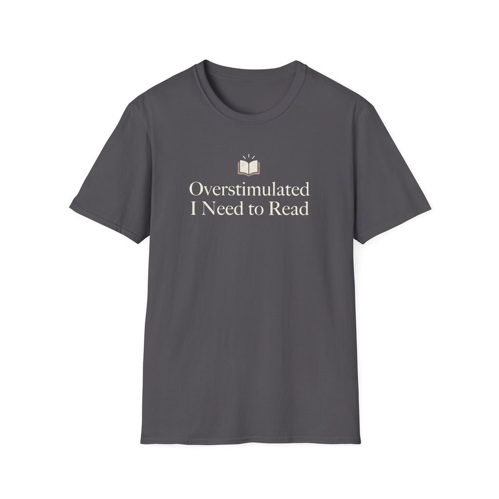 Overstimulated I Need to Read T-Shirt