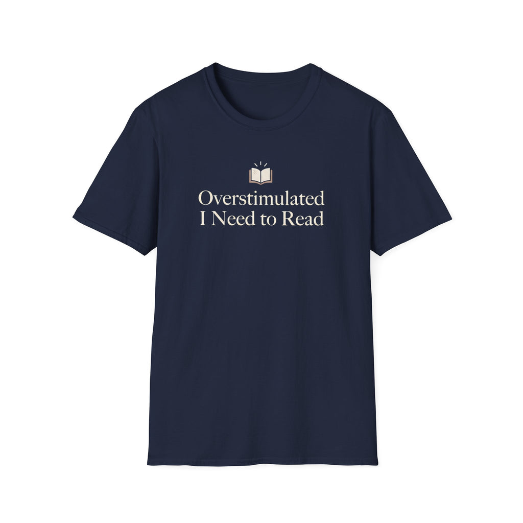 Overstimulated I Need to Read T-Shirt