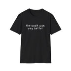The Book Was Way Better T-Shirt