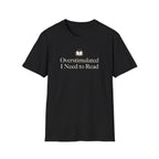 Overstimulated I Need to Read T-Shirt