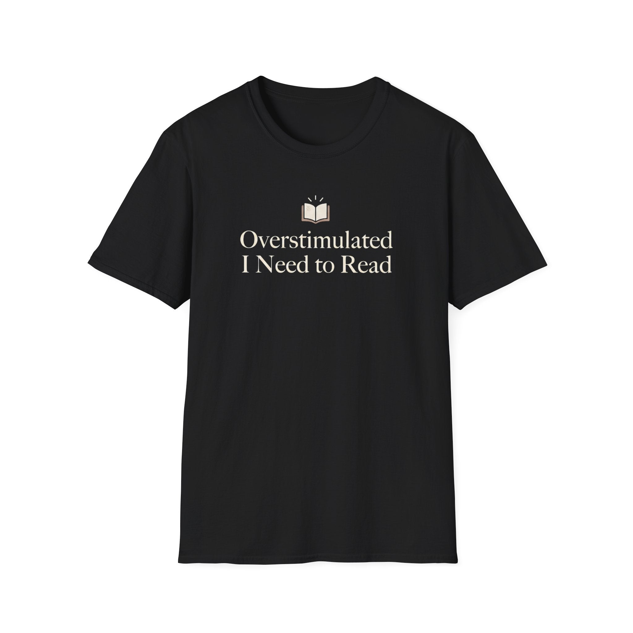 Overstimulated I Need to Read T-Shirt