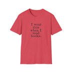 I wear this shirt when I read T-Shirt