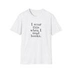 I wear this shirt when I read T-Shirt