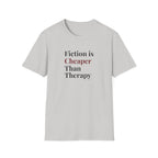 Fiction is Cheaper Than Therapy T-Shirt