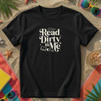 Read Dirty to Me T-Shirt