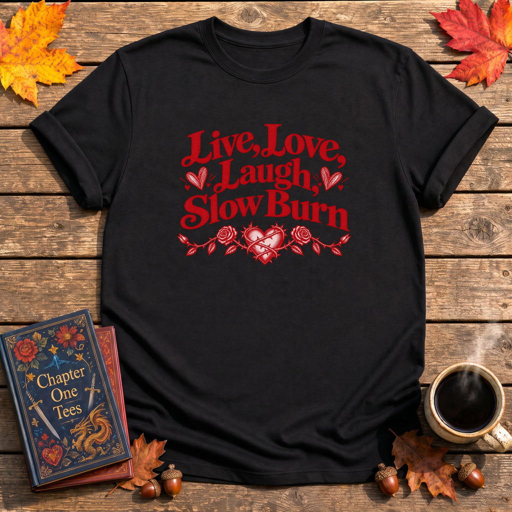 Live, Love, Laugh, Slow Burn T-Shirt