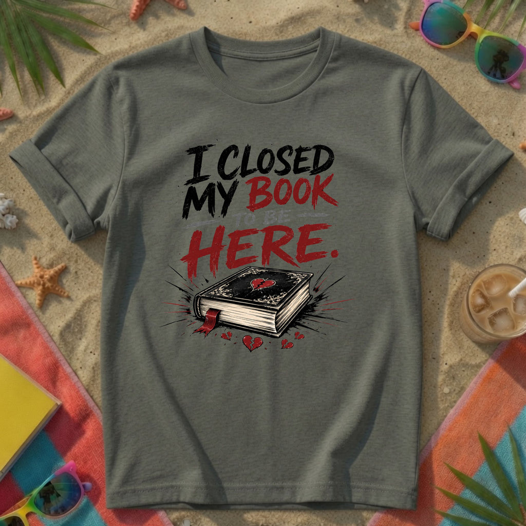 I Closed My Book To Be Here II T-Shirt
