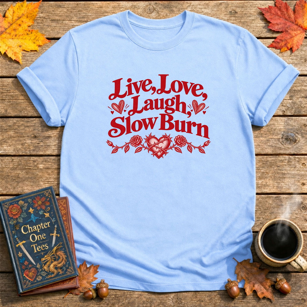 Live, Love, Laugh, Slow Burn T-Shirt