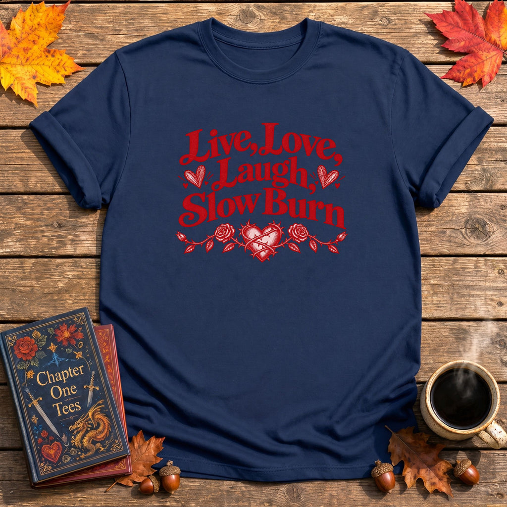 Live, Love, Laugh, Slow Burn T-Shirt