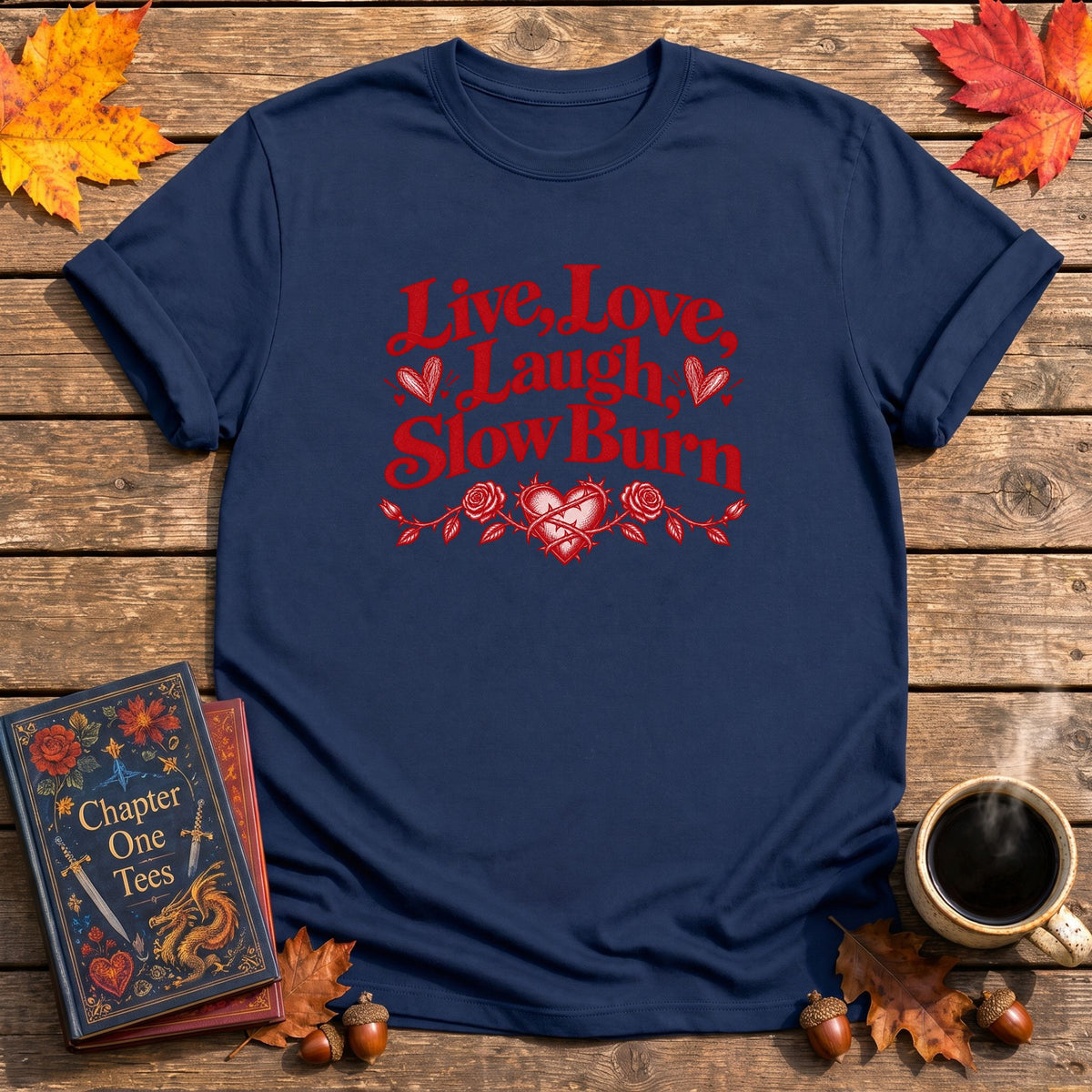 Live, Love, Laugh, Slow Burn T-Shirt