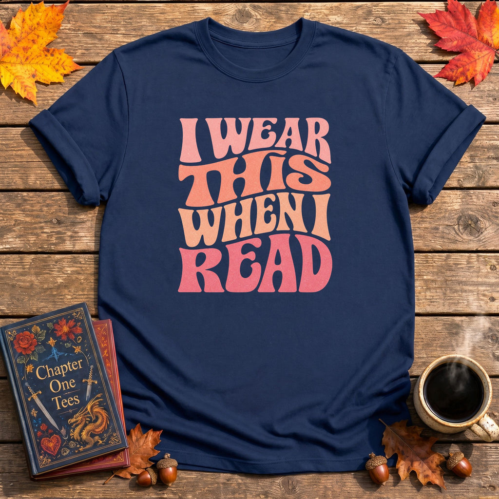 I Wear This When I Read T-Shirt