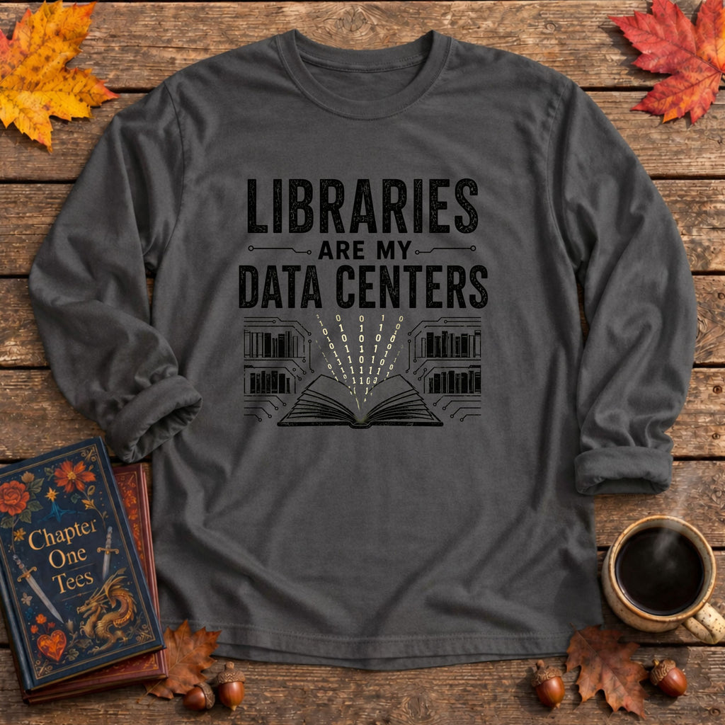 Libraries Are My Data Centers Long Sleeve Book Tee