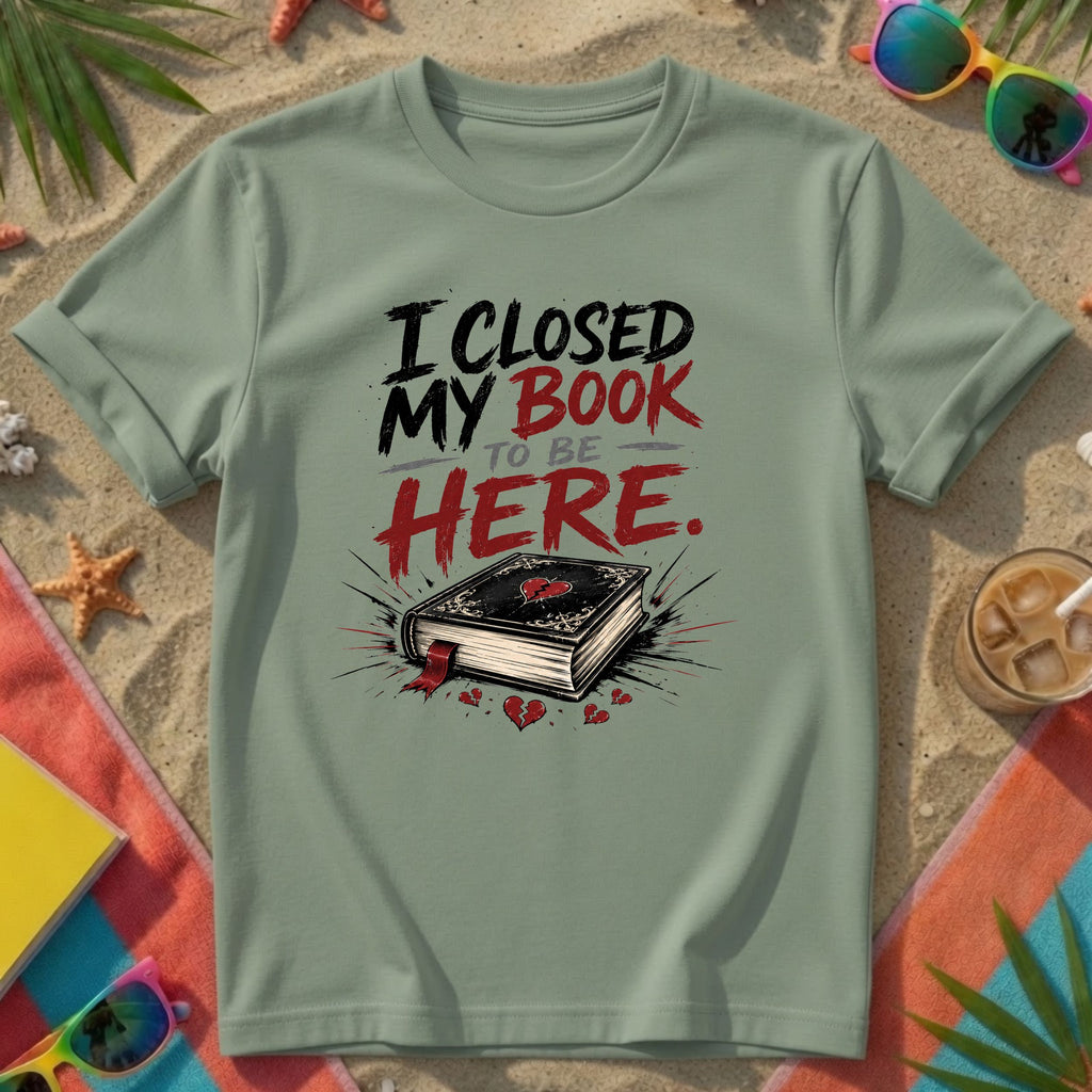 I Closed My Book To Be Here II T-Shirt