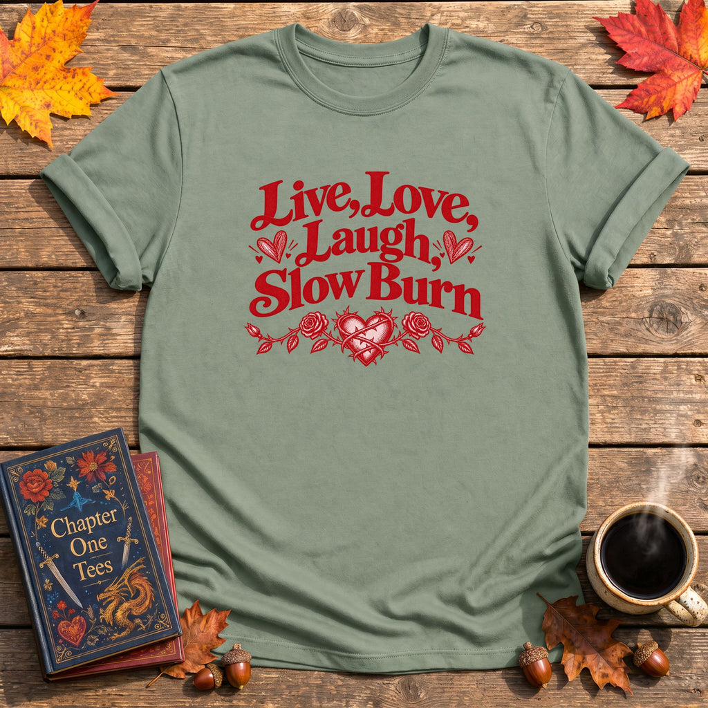 Live, Love, Laugh, Slow Burn T-Shirt