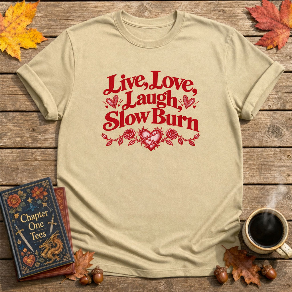 Live, Love, Laugh, Slow Burn T-Shirt