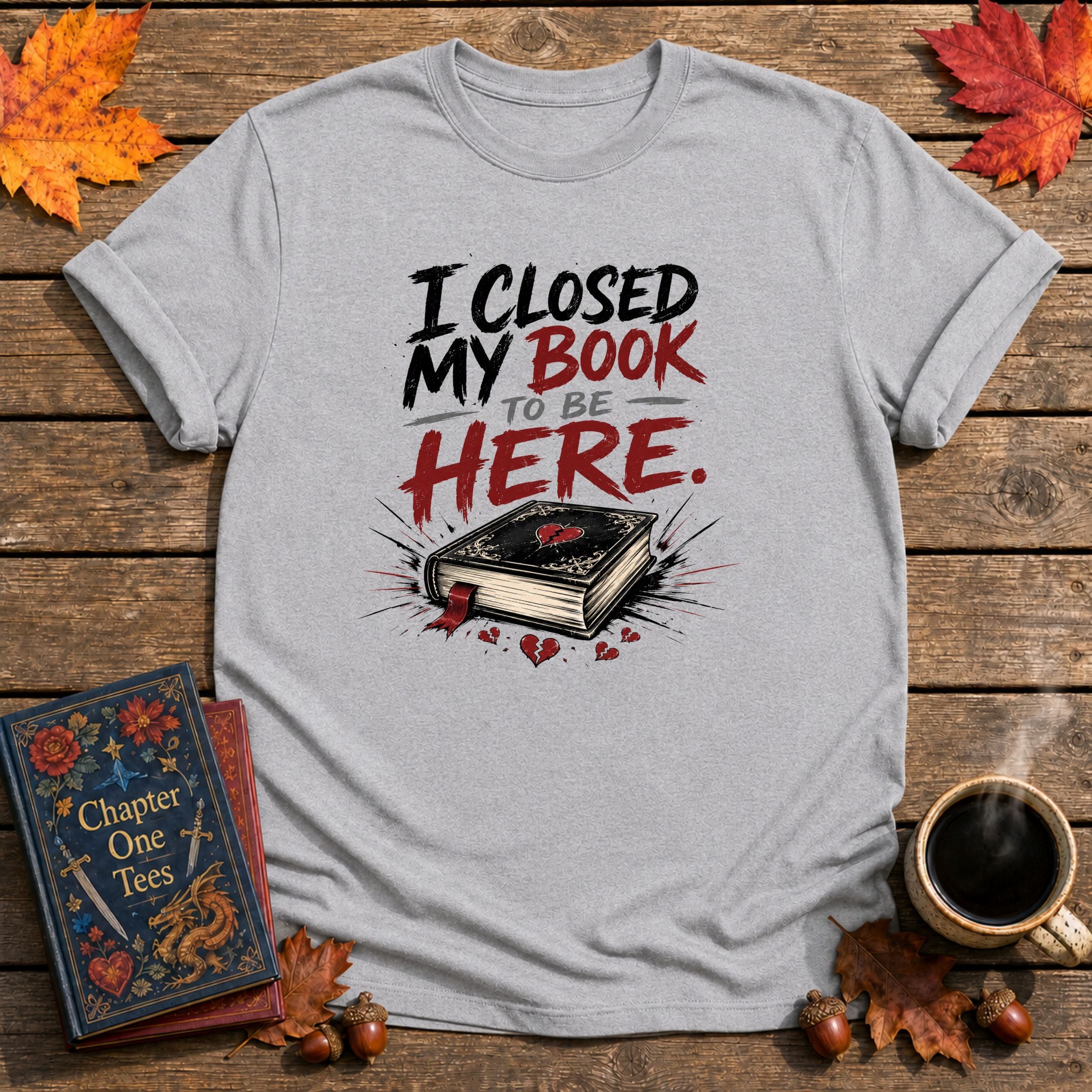 I Closed My Book To Be Here II T-Shirt