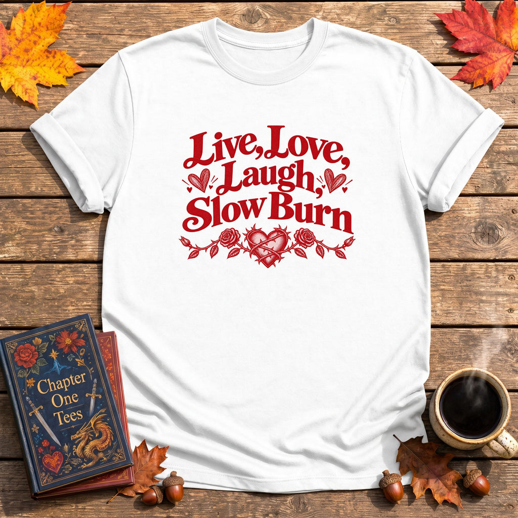 Live, Love, Laugh, Slow Burn T-Shirt