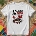 I Closed My Book To Be Here II T-Shirt