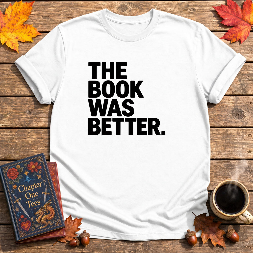 The Book Was Better T-Shirt