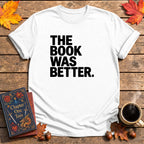 The Book Was Better T-Shirt