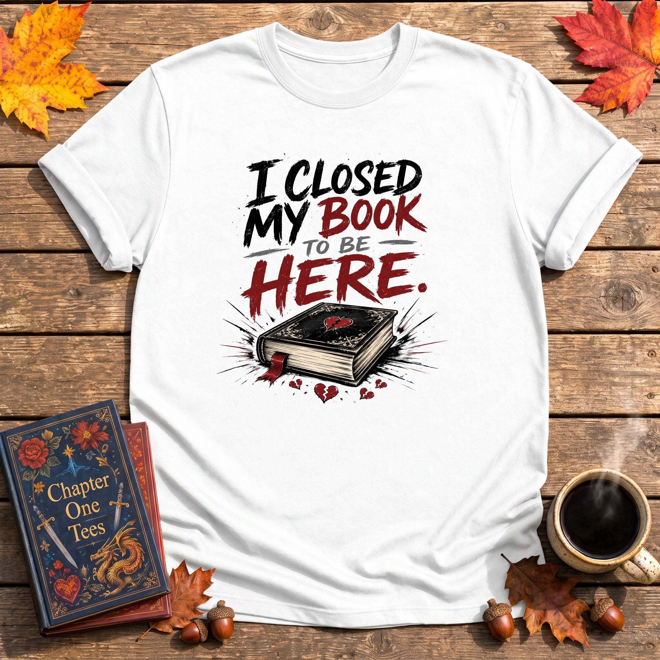 I Closed My Book To Be Here II T-Shirt